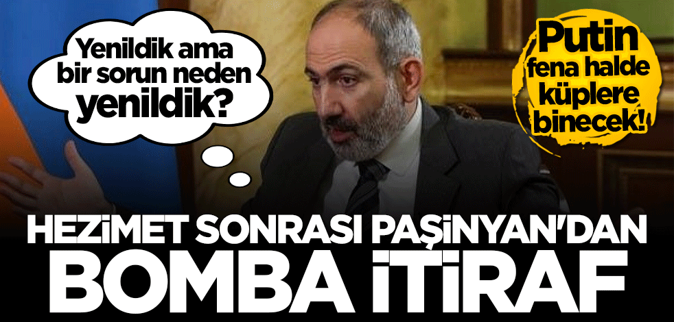 Dağlık Karabağ hezimeti sonrası Paşinyan'dan bomba itiraf