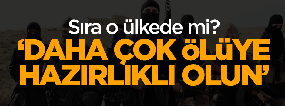 'Daha çok ölüye hazır olun'