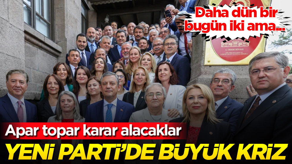 Daha dün bir, bugün iki ama... YENİ Parti’de büyük kriz: Apar topar karar alacaklar