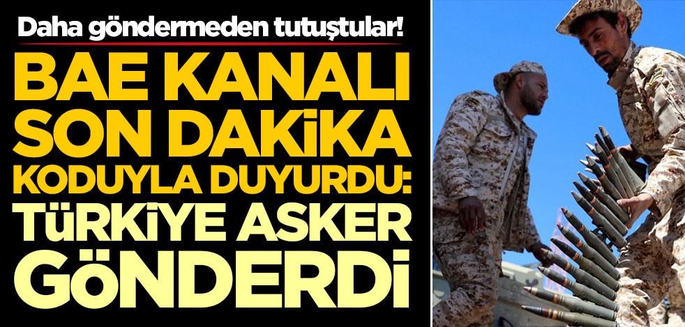 Daha göndermeden tutuştular! BAE kanalı son dakika koduyla duyurdu: Türkiye asker gönderdi