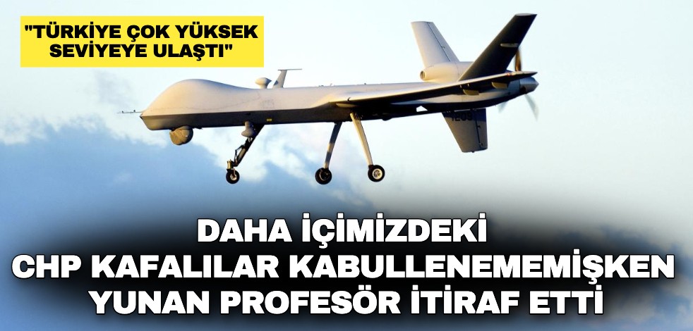 Daha içimizdeki CHP kafalılar kabullenememişken Yunan Profesör itiraf etti: "Havacılık sanayisinde Türkiye'nin Yunanistan'dan çok daha önde"