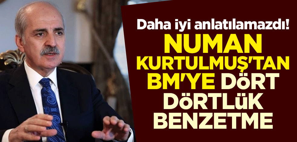 Daha iyi anlatılamazdı! Numan Kurtulmuş'tan BM'ye dört dörtlük benzetme