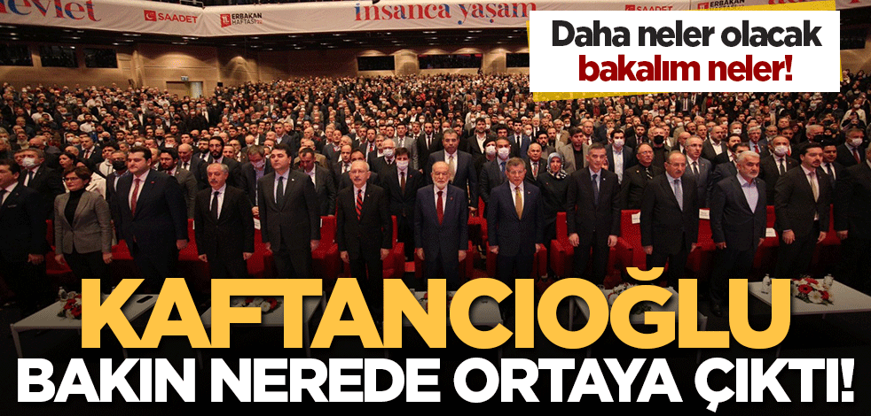 Daha neler olacak bakalım neler! Kaftancıoğlu bakın nerede ortaya çıktı