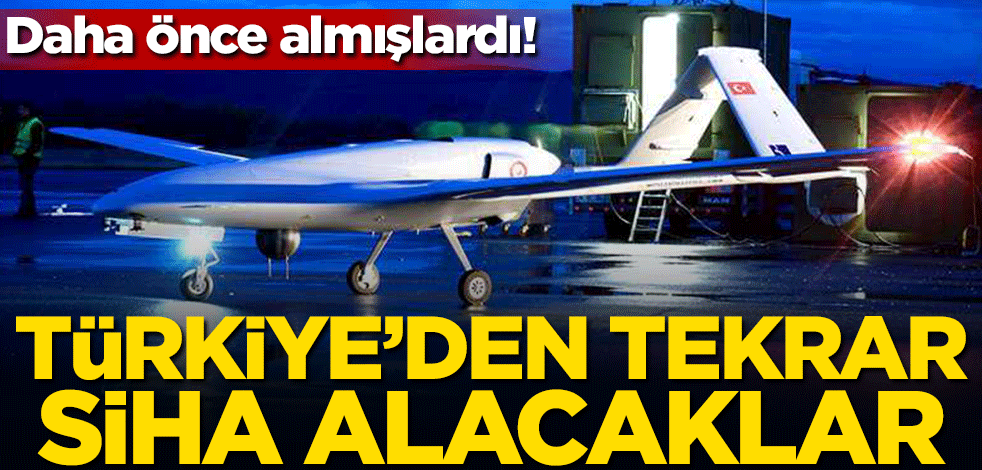 Daha önce almışlardı! Türkiye'den tekrar SİHA alacaklar