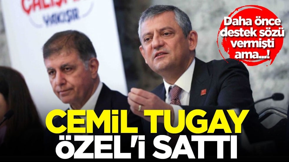 Daha önce destek sözü vermişti ama...! Cemil Tugay Özel'i sattı!