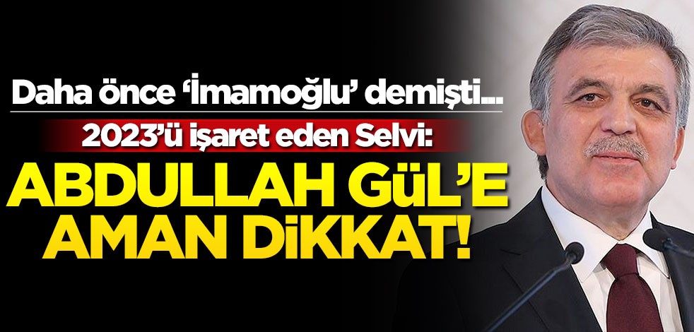 Daha önce 'İmamoğlu' demişti... 2023'ü işaret eden Selvi: Abdullah Gül'e dikkat!