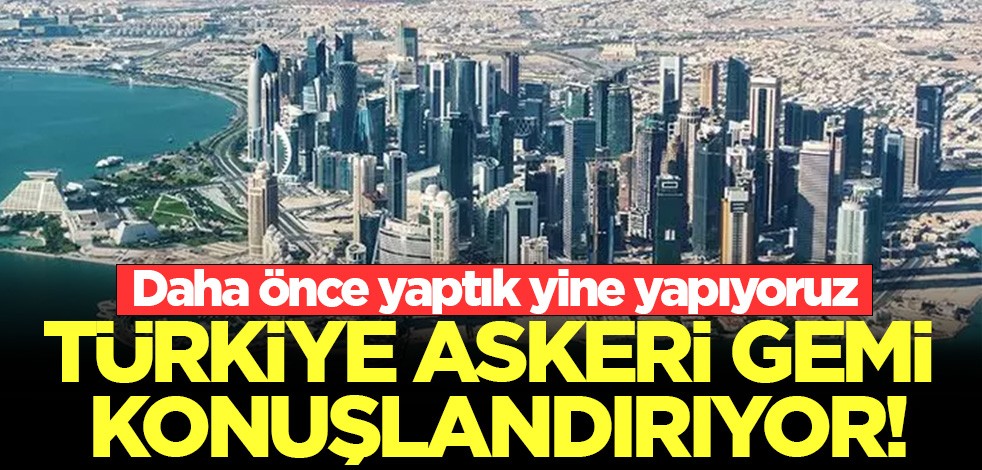 Daha önce yaptık yine yapıyoruz! Türkiye askeri gemi konuşlandırıyor