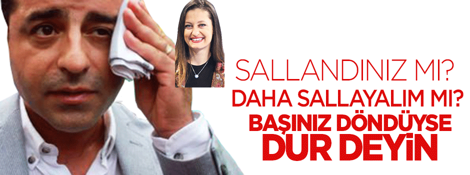 Daha sallayalım mı Demirtaş?