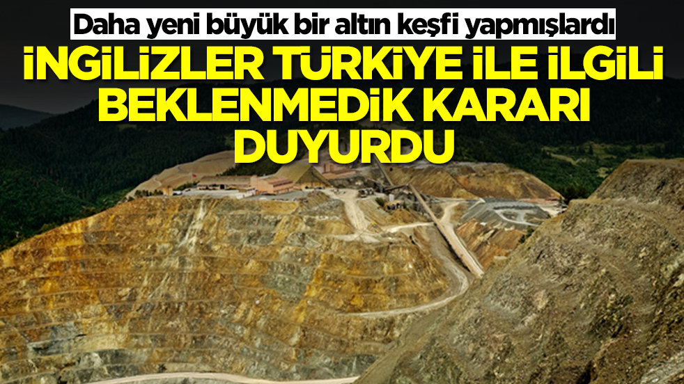 Daha yeni büyük bir altın keşfi yapmışlardı: İngilizler Türkiye ile ilgili beklenmedik kararı aldı