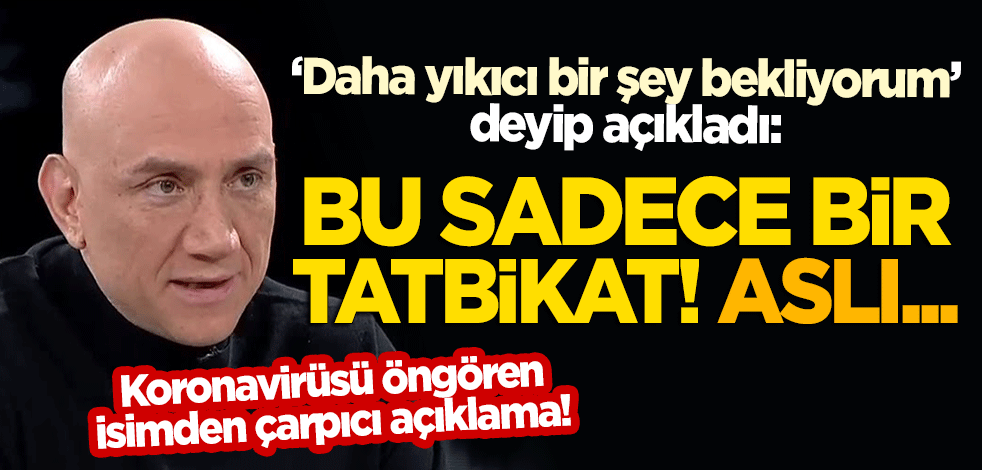 "Daha yıkıcı bir şey bekliyorum" deyip açıkladı: Koronavirüs sadece tatbikat, aslı...