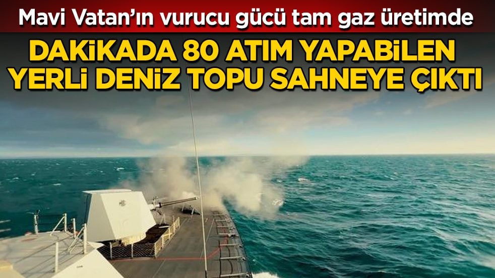 Dakikada 80 atım yapabilen yerli ve milli deniz topu sahneye çıktı! Mavi Vatan’ın vurucu gücü tam gaz üretimde 