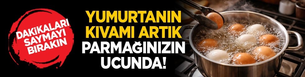 Dakikaları saymayı bırakın: Yumurtanın kıvamı artık parmağınızın ucunda!