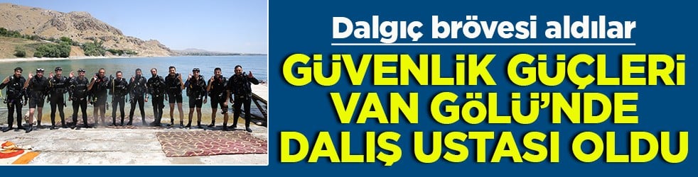 Dalgıç brövesi aldılar Güvenlik güçleri Van Gölü’nde dalış ustası oldu