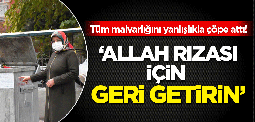 Dalgınlıkla altınlarını çöpe attı! Konteynırın başında getirirler diye nöbet tutuyor