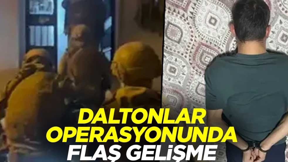 Daltonlar operasyonunda flaş gelişme