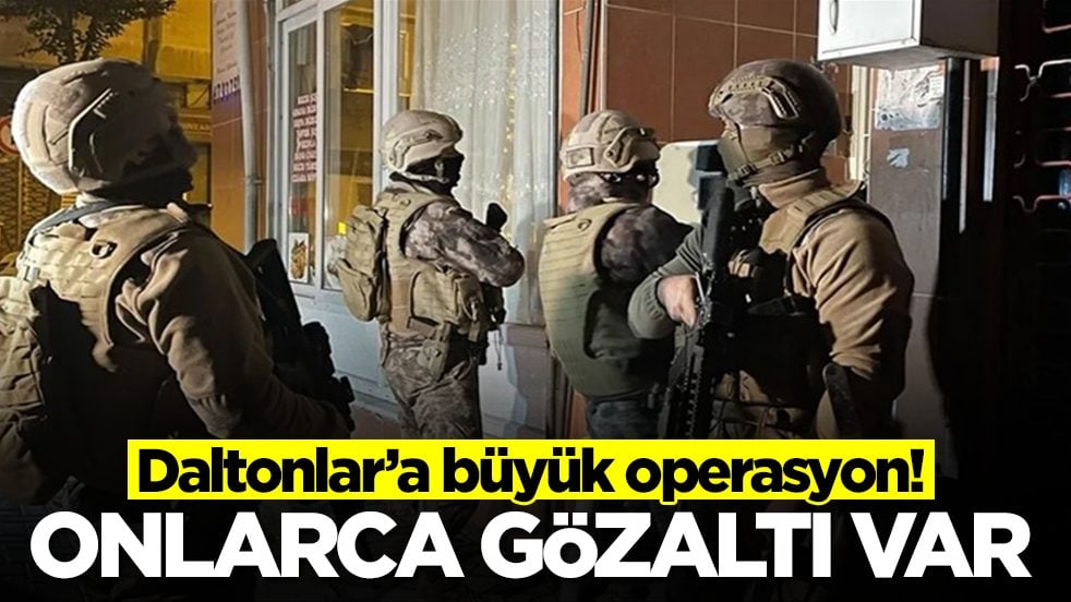 Daltonlar'a operasyon! Çok sayıda gözaltı var