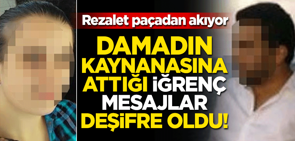 Rezalet paçadan akıyor.... Damadın kaynanasına gönderdiği rezil mesajları ortaya çıktı!