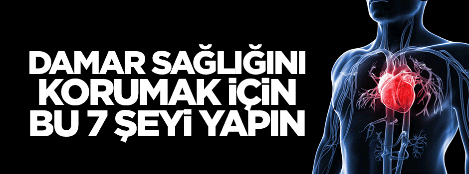 Damar sağlığını korumak için 7 yol