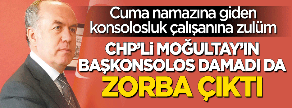 Damat da CHP’li Moğultay’ı aratmıyor