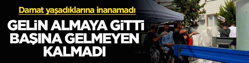 Damat yaşadıklarına inanamadı! Gelin almaya gitti, başına gelmeyen kalmadı!
