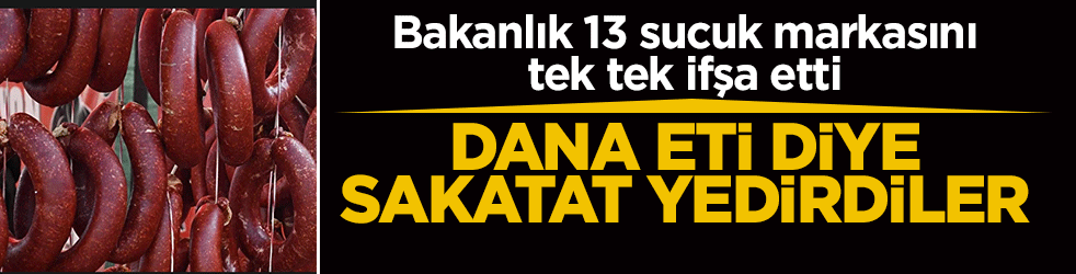 Dana eti diye sakatat yedirdiler! Bakanlık 13 sucuk markasını tek tek ifşa etti