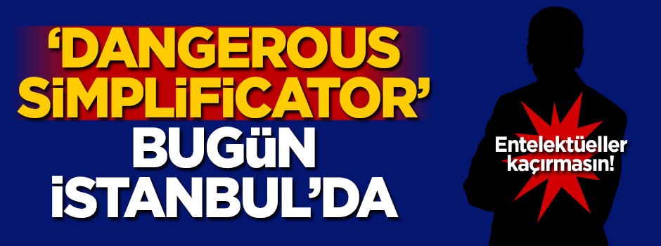 'Dangerous Simplificator' lakaplı profesör İstanbul'da konuşacak