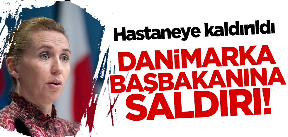 Danimarka Başbakanına saldırı! Hastaneye kaldırıldı