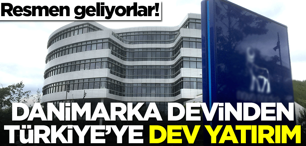 Danimarka devinden Türkiye milyonlarca dolarlık yatırım! Resmen geliyorlar