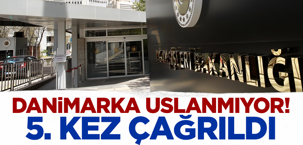 Danimarka uslanmıyor! Maslahatgüzarı bir kez daha Dışişleri'ne çağrıldı
