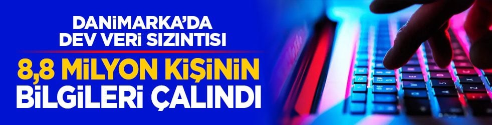 Danimarka’da dev veri sızıntısı: 8,8 milyon kişinin bilgileri çalındı