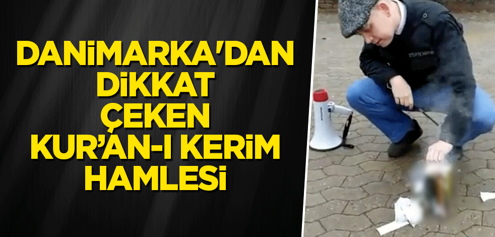 Danimarka'dan dikkat çeken Kur’an-ı Kerim hamlesi