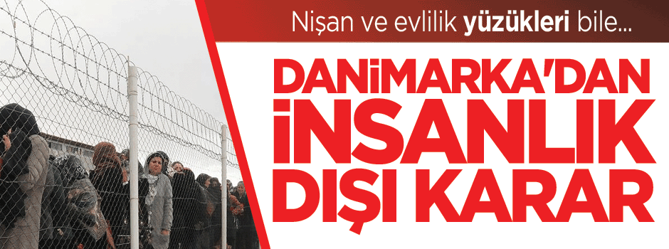 Danimarka'dan insanlık dışı karar!