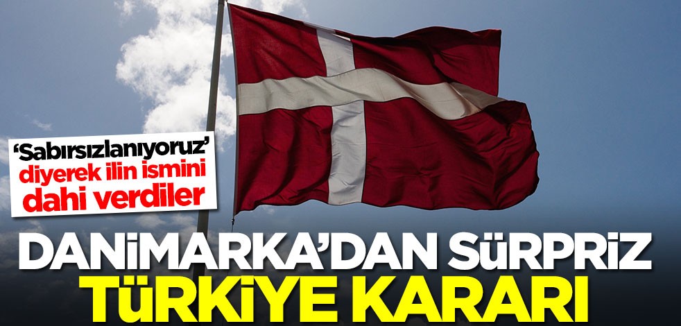 Danimarka'dan sürpriz Türkiye kararı! 'Sabırsızlanıyoruz' dediler ve şehrin ismini bile verdiler
