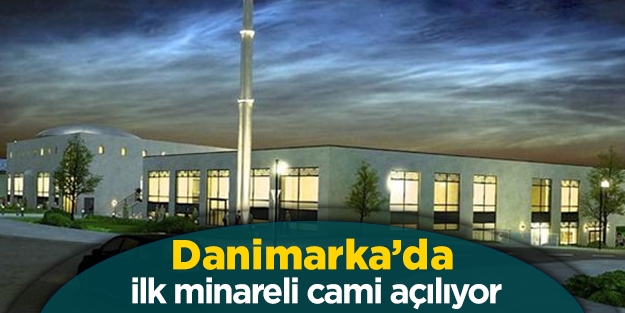Danimarka'daki ilk minareli cami açılıyor