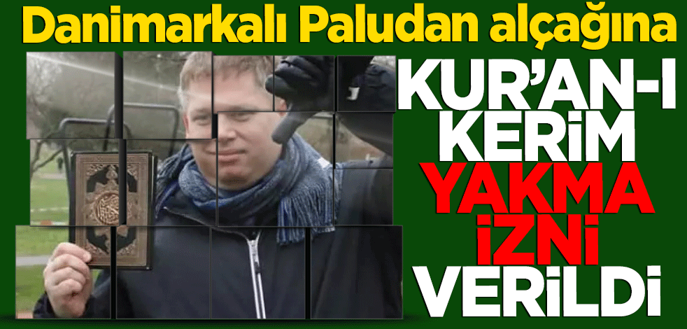 Danimarkalı Paludan alçağına Kur'an-ı Kerim yakma izni verildi