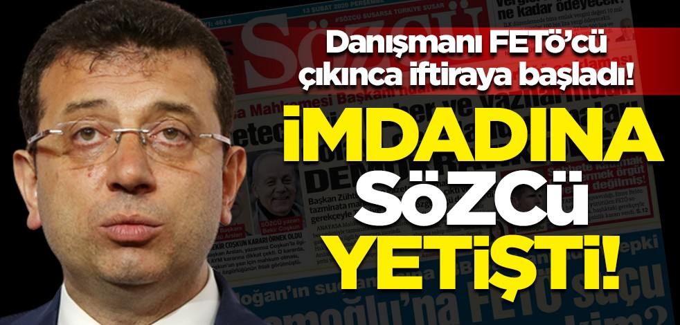 Danışmanı FETÖ'cü çıkan Ekrem İmamoğlu'nun imdadına Sözcü yetişti!