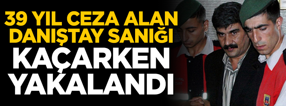 Danıştay davası sanığı Osman Yıldırım yurtdışına kaçarken yakalandı