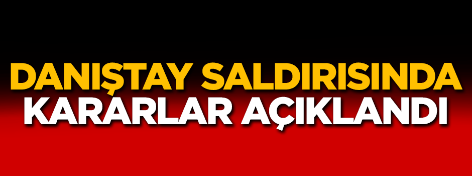 Danıştay saldırısı davasında karar çıktı
