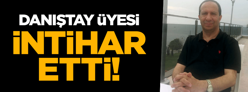 Danıştay Üyesi Ali Yaşar Yurdabak intihar etti
