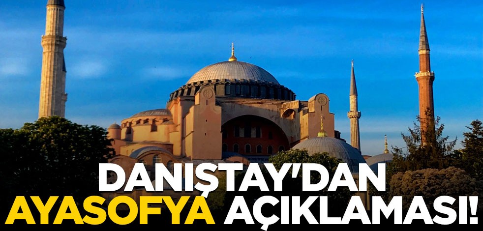 Danıştay'dan Ayasofya açıklaması!