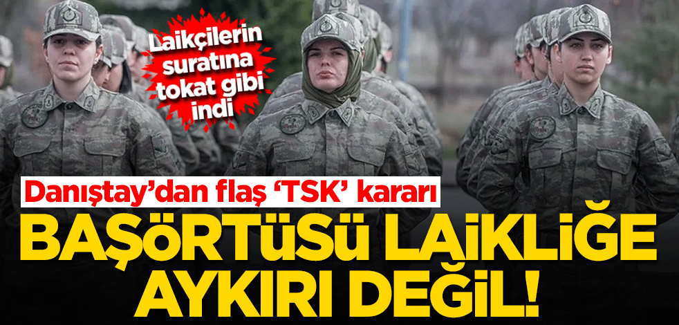Danıştay’dan flaş karar! TSK’da başörtüsüne izin geldi