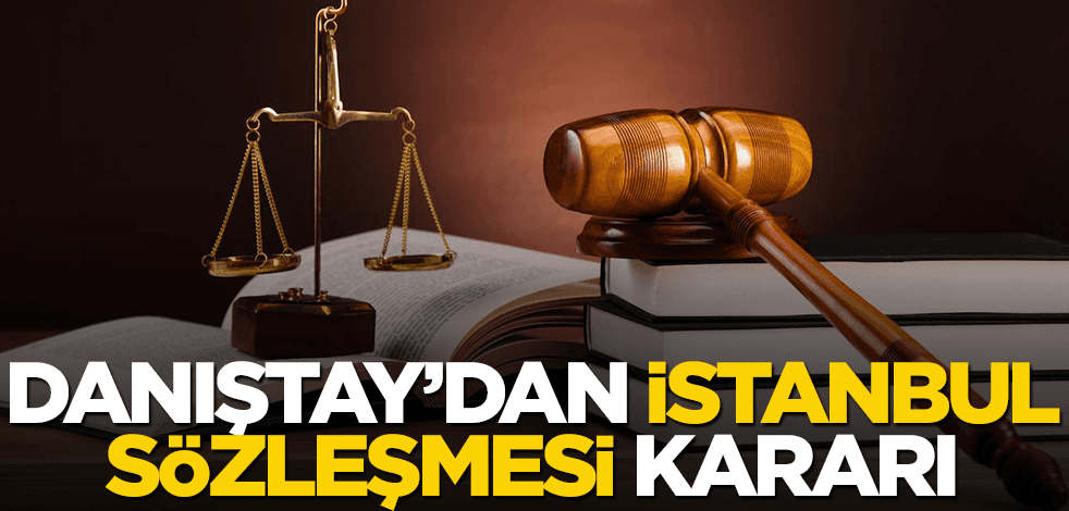 Danıştay'dan İstanbul Sözleşmesi kararı