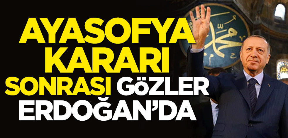Danıştay'ın Ayasofya kararı sonrası gözler Cumhurbaşkanı Erdoğan'da