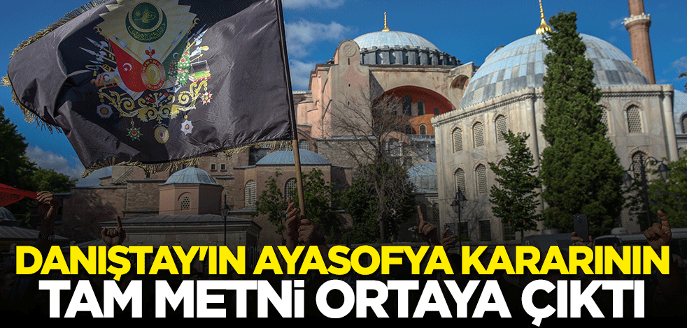 Danıştay'ın Ayasofya kararının tam metni ortaya çıktı