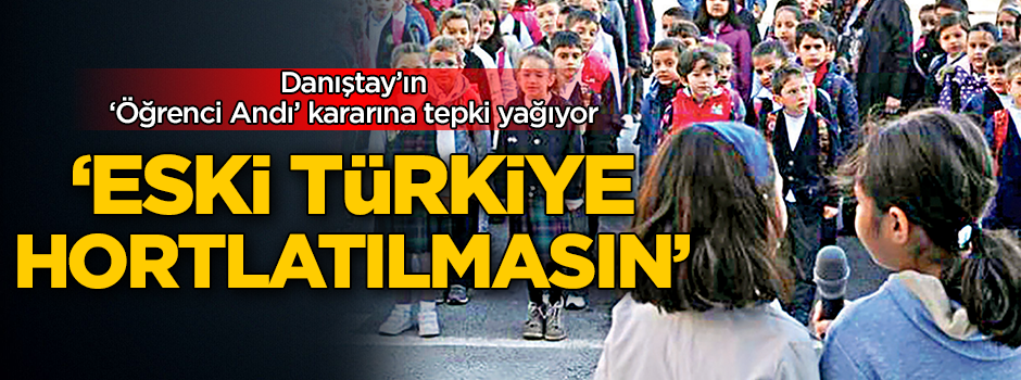 Danıştay’ın ‘Öğrenci Andı’ kararına tepki yağıyor! Eski Türkiye hortlatılmasın