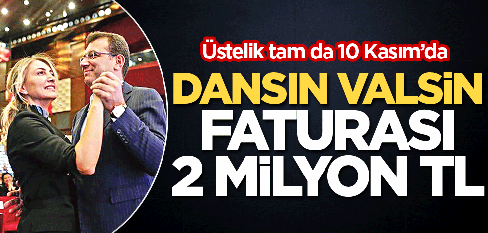 Dansın, valsin faturası 2 milyon TL