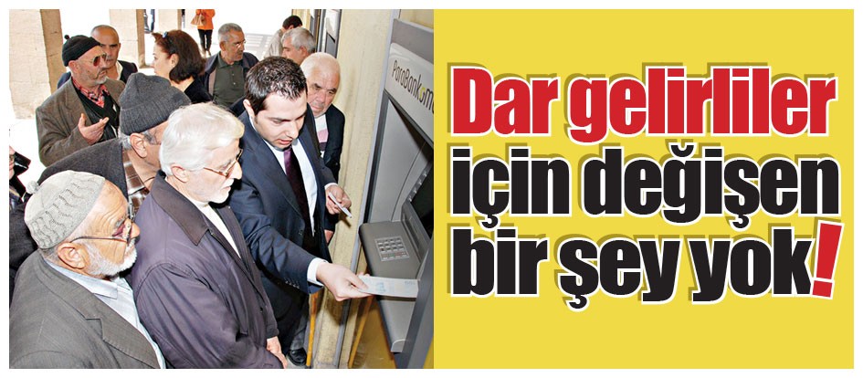 Dar gelirliler için değişen bir şey yok!