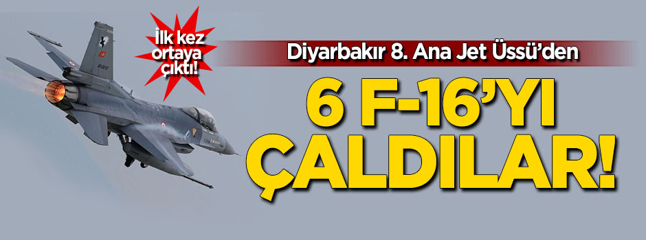 Darbe gecesi Diyarbakır'da 6 F-16'yı gasp ettiler!