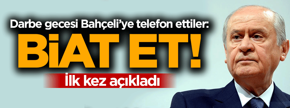 Darbe gecesi telefon ettiler: Biat et!