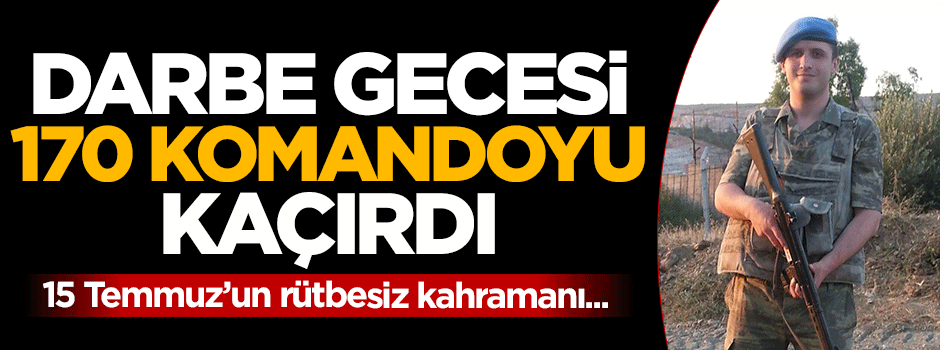 Darbe gecesinin rütbesiz kahramanı